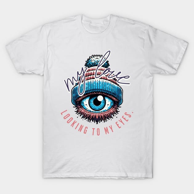 My love looking to my eyes T-Shirt by Nikisha